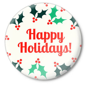 Значок с принтом happy holidays в Кировске,  металл | круглая форма, металлическая застежка в виде булавки | happy holidays | счастливых праздников
