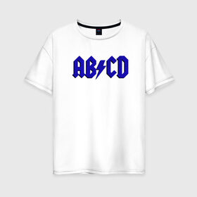 Женская футболка хлопок Oversize с принтом ABCD надпись в Кировске, 100% хлопок | свободный крой, круглый ворот, спущенный рукав, длина до линии бедер
 | abcd | ac dc | acdc | band | logo | metal | music | rock | алфавит | буквы | имитация | леттеринг | лого | металл | музыка | надпись | пародия | рок | синий