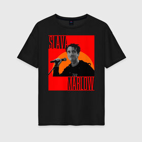 Женская футболка хлопок Oversize с принтом SLAVA MARLOW в Кировске, 100% хлопок | свободный крой, круглый ворот, спущенный рукав, длина до линии бедер
 | slava marlow | артемготлиб | моргенштерн | рэп