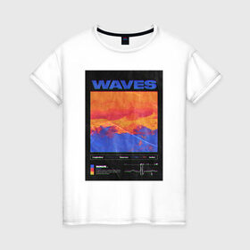 Женская футболка хлопок с принтом waves в Кировске, 100% хлопок | прямой крой, круглый вырез горловины, длина до линии бедер, слегка спущенное плечо | 2020 | waves | абстракция | граффити | стиль | тренд | уличный стиль | урбан