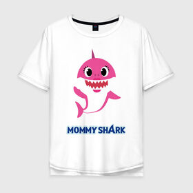 Мужская футболка хлопок Oversize с принтом Baby Shark Mommy в Кировске, 100% хлопок | свободный крой, круглый ворот, “спинка” длиннее передней части | Тематика изображения на принте: 