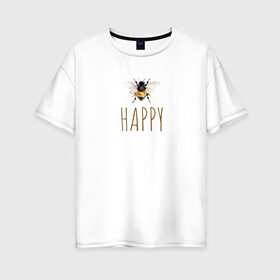 Женская футболка хлопок Oversize с принтом Пчела в Кировске, 100% хлопок | свободный крой, круглый ворот, спущенный рукав, длина до линии бедер
 | happy | мёд | надпись | насекомое | оса | пчела | пчелы