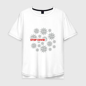 Мужская футболка хлопок Oversize с принтом Stop Covid в Кировске, 100% хлопок | свободный крой, круглый ворот, “спинка” длиннее передней части | Тематика изображения на принте: 2020 | 2021 | coronavirus | covid 19 | covid19 | virus | болезнь | больница | вирус | год | грипп | заражение | инфекция | карантин | китай | корона | коронавирус | маска | пандемия | самоизоляция | температура | эпидемия