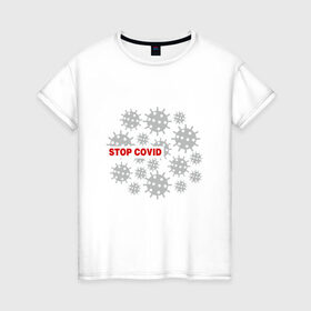 Женская футболка хлопок с принтом Stop Covid в Кировске, 100% хлопок | прямой крой, круглый вырез горловины, длина до линии бедер, слегка спущенное плечо | 2020 | 2021 | coronavirus | covid 19 | covid19 | virus | болезнь | больница | вирус | год | грипп | заражение | инфекция | карантин | китай | корона | коронавирус | маска | пандемия | самоизоляция | температура | эпидемия