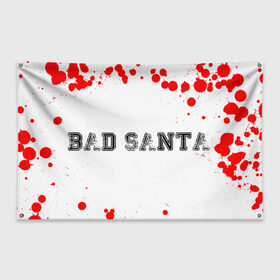 Флаг-баннер с принтом BAD SANTA в Кировске, 100% полиэстер | размер 67 х 109 см, плотность ткани — 95 г/м2; по краям флага есть четыре люверса для крепления | 