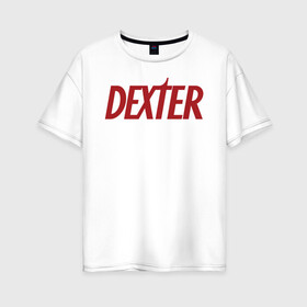 Женская футболка хлопок Oversize с принтом Декстер в Кировске, 100% хлопок | свободный крой, круглый ворот, спущенный рукав, длина до линии бедер
 | 