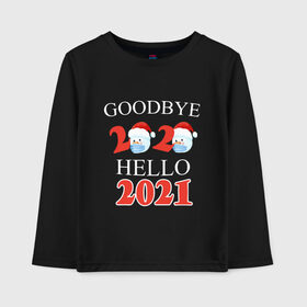 Детский лонгслив хлопок с принтом Goodbye 2020 hello 2021. в Кировске, 100% хлопок | круглый вырез горловины, полуприлегающий силуэт, длина до линии бедер | Тематика изображения на принте: 