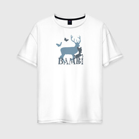 Женская футболка хлопок Oversize с принтом Бэмби в Кировске, 100% хлопок | свободный крой, круглый ворот, спущенный рукав, длина до линии бедер
 | bambi | disney | vdkimel | бэмби | дисней