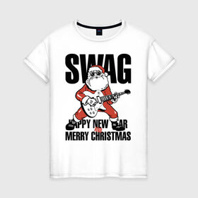 Женская футболка хлопок с принтом SWAG в Кировске, 100% хлопок | прямой крой, круглый вырез горловины, длина до линии бедер, слегка спущенное плечо | christmas | guitar | musician | new year | rock | santa claus | swag | гитара | дед мороз | музыкант | новый год | рождество | рок | санта клаус
