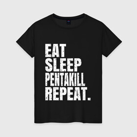 Женская футболка хлопок с принтом EAT SLEEP PENTAKILL REPEAT в Кировске, 100% хлопок | прямой крой, круглый вырез горловины, длина до линии бедер, слегка спущенное плечо | ahri | akali | ashe | carry | darius | draven | eat | eat sleep pentakill repeat | ezreal | fizz | galio | game | garen | jax | jhin | jinx | kill | league of legends | lol | penta | pentakill | repeat | sleep | игра |