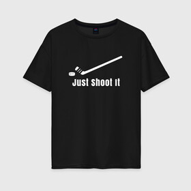 Женская футболка хлопок Oversize с принтом Just Shoot It в Кировске, 100% хлопок | свободный крой, круглый ворот, спущенный рукав, длина до линии бедер
 | 