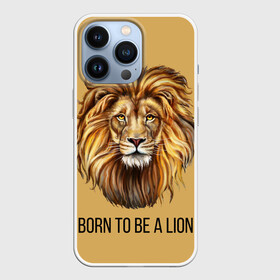 Чехол для iPhone 13 Pro с принтом Рождённый быть львом в Кировске,  |  | голова животного | голова льва | зверь | крупные кошки | лев | лидер | хищник | царь.