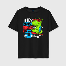 Женская футболка хлопок Oversize с принтом Dino hipster в Кировске, 100% хлопок | свободный крой, круглый ворот, спущенный рукав, длина до линии бедер
 | cool | dinisaur | dude | hype | muzzle | skateboard | динозавр | круто | очки | скейтборд | хайп | чувак