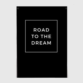 Постер с принтом Road to the dream в Кировске, 100% бумага
 | бумага, плотность 150 мг. Матовая, но за счет высокого коэффициента гладкости имеет небольшой блеск и дает на свету блики, но в отличии от глянцевой бумаги не покрыта лаком | dream | motivation | дорога к мечте | мечта | путь к мечте | успех