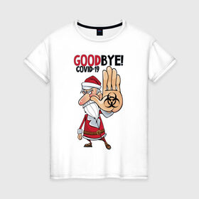 Женская футболка хлопок с принтом Goodbye covid -19 в Кировске, 100% хлопок | прямой крой, круглый вырез горловины, длина до линии бедер, слегка спущенное плечо | 