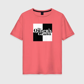 Женская футболка хлопок Oversize с принтом Ход королевы / The Que в Кировске, 100% хлопок | свободный крой, круглый ворот, спущенный рукав, длина до линии бедер
 | gambit | the queens 