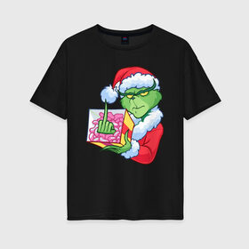 Женская футболка хлопок Oversize с принтом Новый год. Гринч в Кировске, 100% хлопок | свободный крой, круглый ворот, спущенный рукав, длина до линии бедер
 | 2021 | гринч | новый год | подарок | рождество