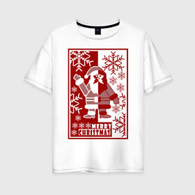 Женская футболка хлопок Oversize с принтом Merry Christmas в Кировске, 100% хлопок | свободный крой, круглый ворот, спущенный рукав, длина до линии бедер
 | 