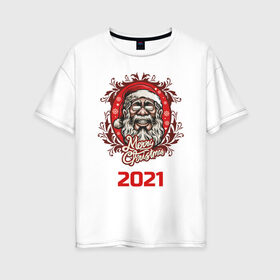 Женская футболка хлопок Oversize с принтом 2021 в Кировске, 100% хлопок | свободный крой, круглый ворот, спущенный рукав, длина до линии бедер
 | арт | графика | дед мороз | новый год | рождество | санта