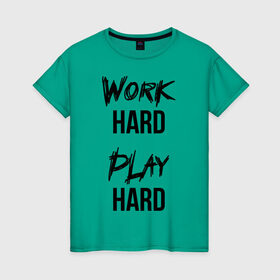 Женская футболка хлопок с принтом Work hard Play hard в Кировске, 100% хлопок | прямой крой, круглый вырез горловины, длина до линии бедер, слегка спущенное плечо | игра | играй | мотивация | отдыхай | работай | тренажерный зал | труд | фитнес
