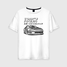 Женская футболка хлопок Oversize с принтом Nissan 180SX в Кировске, 100% хлопок | свободный крой, круглый ворот, спущенный рукав, длина до линии бедер
 | jdm | nissan | stance | ниссан | тюнинг