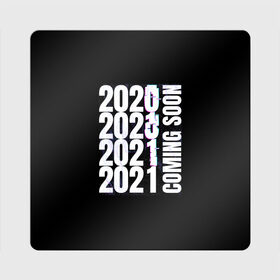 Магнит виниловый Квадрат с принтом 2021 Coming Soon в Кировске, полимерный материал с магнитным слоем | размер 9*9 см, закругленные углы | Тематика изображения на принте: 2021 | глитч | наступающий | неон | новый год | праздник