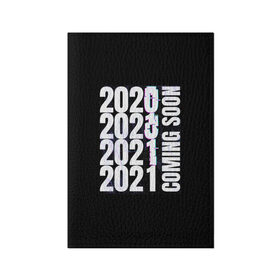 Обложка для паспорта матовая кожа с принтом 2021 Coming Soon в Кировске, натуральная матовая кожа | размер 19,3 х 13,7 см; прозрачные пластиковые крепления | 2021 | глитч | наступающий | неон | новый год | праздник