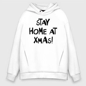 Мужское худи Oversize хлопок с принтом stay home at xmas! в Кировске, френч-терри — 70% хлопок, 30% полиэстер. Мягкий теплый начес внутри —100% хлопок | боковые карманы, эластичные манжеты и нижняя кромка, капюшон на магнитной кнопке | Тематика изображения на принте: 