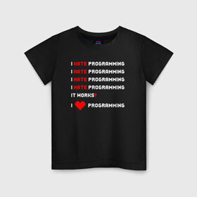 Детская футболка хлопок с принтом I Hate / Love Programming в Кировске, 100% хлопок | круглый вырез горловины, полуприлегающий силуэт, длина до линии бедер | кодер | люблю | мем | ненавижу | программирование | разработчик