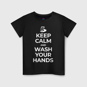 Детская футболка хлопок с принтом Keep Calm and Wash Your Hands в Кировске, 100% хлопок | круглый вырез горловины, полуприлегающий силуэт, длина до линии бедер | keep calm | защита | коронавирус | мойте руки | самоизоляция | стоп ковид