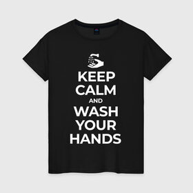 Женская футболка хлопок с принтом Keep Calm and Wash Your Hands в Кировске, 100% хлопок | прямой крой, круглый вырез горловины, длина до линии бедер, слегка спущенное плечо | keep calm | защита | коронавирус | мойте руки | самоизоляция | стоп ковид