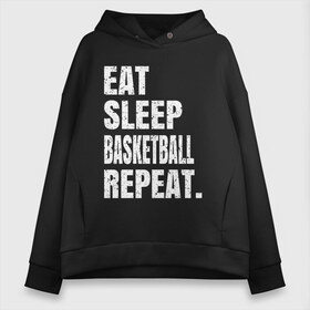 Женское худи Oversize хлопок с принтом EAT SLEEP BASKETBALL REPEAT в Кировске, френч-терри — 70% хлопок, 30% полиэстер. Мягкий теплый начес внутри —100% хлопок | боковые карманы, эластичные манжеты и нижняя кромка, капюшон на магнитной кнопке | Тематика изображения на принте: basketball | bulls.miami | cavaliers | chicago | cleveland | clippers | eat | lakers | los angeles | nba | repeat | sleep | sport | sports | баскетбол | нба | спорт