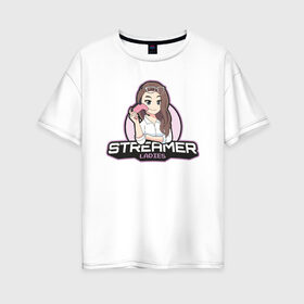 Женская футболка хлопок Oversize с принтом Streamer в Кировске, 100% хлопок | свободный крой, круглый ворот, спущенный рукав, длина до линии бедер
 | арт | блогер | графика | игры | стример