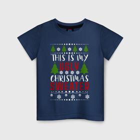 Детская футболка хлопок с принтом My ugly christmas sweater в Кировске, 100% хлопок | круглый вырез горловины, полуприлегающий силуэт, длина до линии бедер | 2020 | 2021 | christmas | happy | merry | new year | sweater | ugly christmas | зима | новогодний | новогодняя | новый год | рождественский | рождественский свитер | рождество | свитер | снег