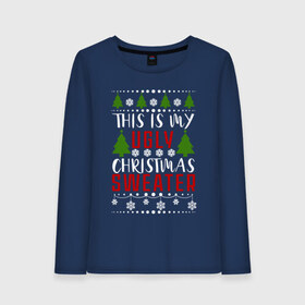 Женский лонгслив хлопок с принтом My ugly christmas sweater в Кировске, 100% хлопок |  | 2020 | 2021 | christmas | happy | merry | new year | sweater | ugly christmas | зима | новогодний | новогодняя | новый год | рождественский | рождественский свитер | рождество | свитер | снег