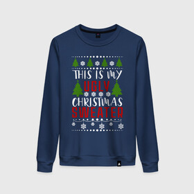 Женский свитшот хлопок с принтом My ugly christmas sweater в Кировске, 100% хлопок | прямой крой, круглый вырез, на манжетах и по низу широкая трикотажная резинка  | Тематика изображения на принте: 2020 | 2021 | christmas | happy | merry | new year | sweater | ugly christmas | зима | новогодний | новогодняя | новый год | рождественский | рождественский свитер | рождество | свитер | снег