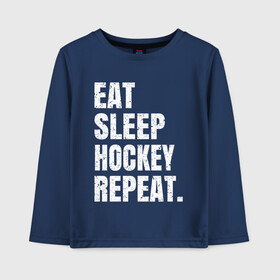 Детский лонгслив хлопок с принтом EAT SLEEP HOCKEY REPEAT в Кировске, 100% хлопок | круглый вырез горловины, полуприлегающий силуэт, длина до линии бедер | boston | bruins | capitals | detroit | eat | eat sleep hockey repeat | hockey | nhl | penguins | pittsburgh | red wings | repeat | sleep | washington | вашингтон кэпиталз | нхл | питтсбург пингвинз | хокей | хоккей