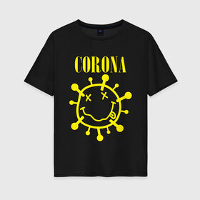Женская футболка хлопок Oversize с принтом CORONA SMILE в Кировске, 100% хлопок | свободный крой, круглый ворот, спущенный рукав, длина до линии бедер
 | 2020 | china | corona | kobain | music | nirvana | smile | virus | болезнь | карантин | кобэйн | коронавирус | музыка | нирвана | пандемия | смайлик | удаленка | эпидемия