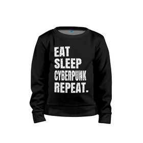 Детский свитшот хлопок с принтом EAT SLEEP CYBERPUNK REPEAT. в Кировске, 100% хлопок | круглый вырез горловины, эластичные манжеты, пояс и воротник | Тематика изображения на принте: 2077 | cyberpunk | cyberpunk 2077 | eat sleep cyberpunk repeat | eat sleep repeat | game | игры | киану ривз | киберпанк | самурай