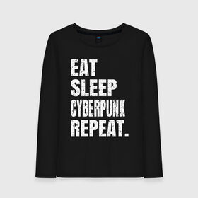 Женский лонгслив хлопок с принтом EAT SLEEP CYBERPUNK REPEAT. в Кировске, 100% хлопок |  | Тематика изображения на принте: 2077 | cyberpunk | cyberpunk 2077 | eat sleep cyberpunk repeat | eat sleep repeat | game | игры | киану ривз | киберпанк | самурай