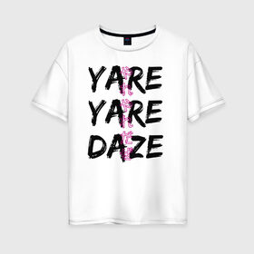 Женская футболка хлопок Oversize с принтом YARE YARE DAZE в Кировске, 100% хлопок | свободный крой, круглый ворот, спущенный рукав, длина до линии бедер
 | jojo log | jojo no kimyou na bouken | jojos bizarre adventure | невероятное приключение джоджо