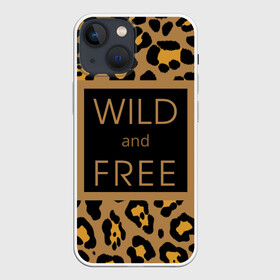 Чехол для iPhone 13 mini с принтом Дикий и свободный в Кировске,  |  | free | гулять | дерзкая надпись | дикая кошка | дикий | дикий и свободный | дикий кот | кошка | леопард | пафосная надпись | хищный | черный