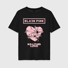 Женская футболка хлопок Oversize с принтом BLACKPINK в Кировске, 100% хлопок | свободный крой, круглый ворот, спущенный рукав, длина до линии бедер
 | black pink | blackpink | k pop | блэкпинк | дженни | джису | к поп | лиса | розэ