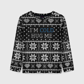 Детский лонгслив 3D с принтом I`m cold hug me в Кировске, 100% полиэстер | длинные рукава, круглый вырез горловины, полуприлегающий силуэт
 | иностранные | любовь | меня | мне | надпись | новогодний свитер | новый год | обними | объятия | прикольные | рождественский свитер | свитер | слова | текст | холодно | цитата