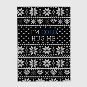 Постер с принтом I`m cold hug me в Кировске, 100% бумага
 | бумага, плотность 150 мг. Матовая, но за счет высокого коэффициента гладкости имеет небольшой блеск и дает на свету блики, но в отличии от глянцевой бумаги не покрыта лаком | иностранные | любовь | меня | мне | надпись | новогодний свитер | новый год | обними | объятия | прикольные | рождественский свитер | свитер | слова | текст | холодно | цитата