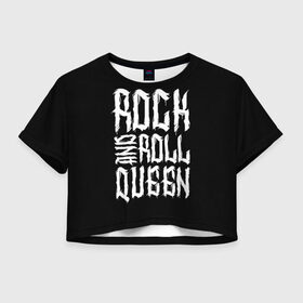 Женская футболка Crop-top 3D с принтом Rock and Roll Queen в Кировске, 100% полиэстер | круглая горловина, длина футболки до линии талии, рукава с отворотами | family | family look | queen | rock | rock and roll | детские | для всей семьи | семейные | семья | фэмили лук