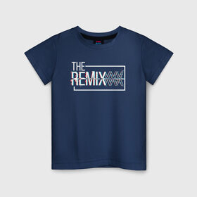 Детская футболка хлопок с принтом The Remix в Кировске, 100% хлопок | круглый вырез горловины, полуприлегающий силуэт, длина до линии бедер | family | family look | remix | детские | для всей семьи | ремикс | семейные | семья | фэмили лук