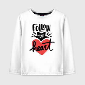 Детский лонгслив хлопок с принтом Follow your heart в Кировске, 100% хлопок | круглый вырез горловины, полуприлегающий силуэт, длина до линии бедер | 14 февряля | amor | kiss | love | love you | my love | valentine | валентин | люблю | любовь | отношения | пара | поцелуй | я люблю