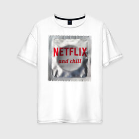 Женская футболка хлопок Oversize с принтом Netflix and chill в Кировске, 100% хлопок | свободный крой, круглый ворот, спущенный рукав, длина до линии бедер
 | любовь | туфли