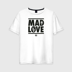 Женская футболка хлопок Oversize с принтом Mad love в Кировске, 100% хлопок | свободный крой, круглый ворот, спущенный рукав, длина до линии бедер
 | 14 февраля | harley quinn | joker | vdkimel | день святого валентина | джокер | харли квинн